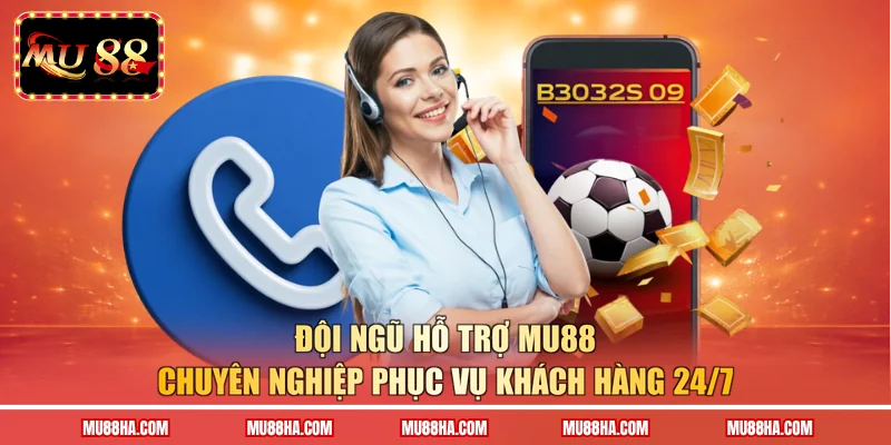 Đội ngũ hỗ trợ MU88 chuyên nghiệp phục vụ khách hàng 24/7 